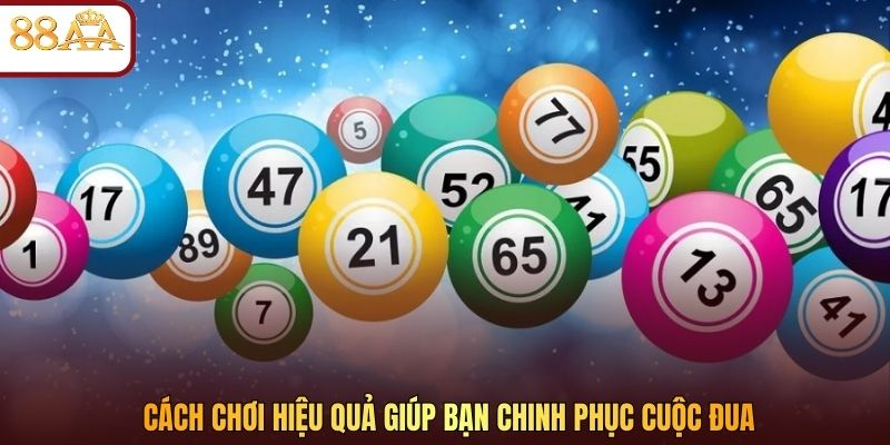 Cách chơi hiệu quả giúp bạn chinh phục cuộc đua