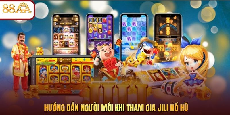 Hướng dẫn người mới khi tham gia JILI nổ hũ