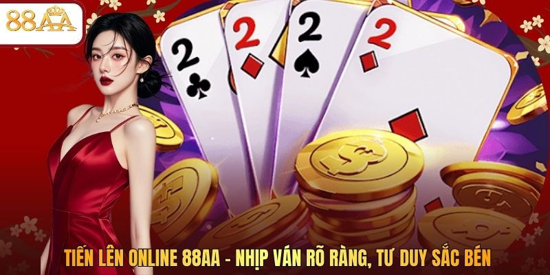 Tiến Lên Online 88AA – Nhịp Ván Rõ Ràng, Tư Duy Sắc Bén