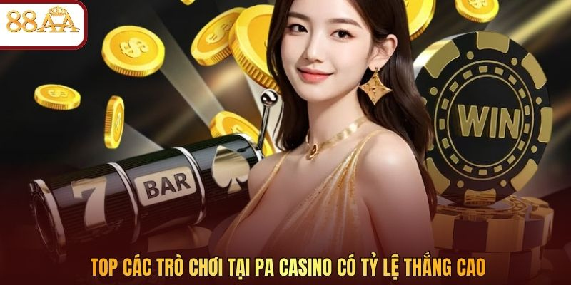 Top các trò chơi tại PA casino có tỷ lệ thắng cao